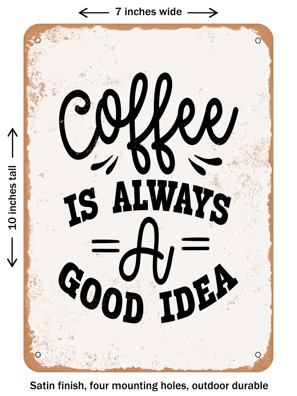DECORATIVE METAL SIGN - Coffee is Always a Good Idea - Vintage Rusty Look